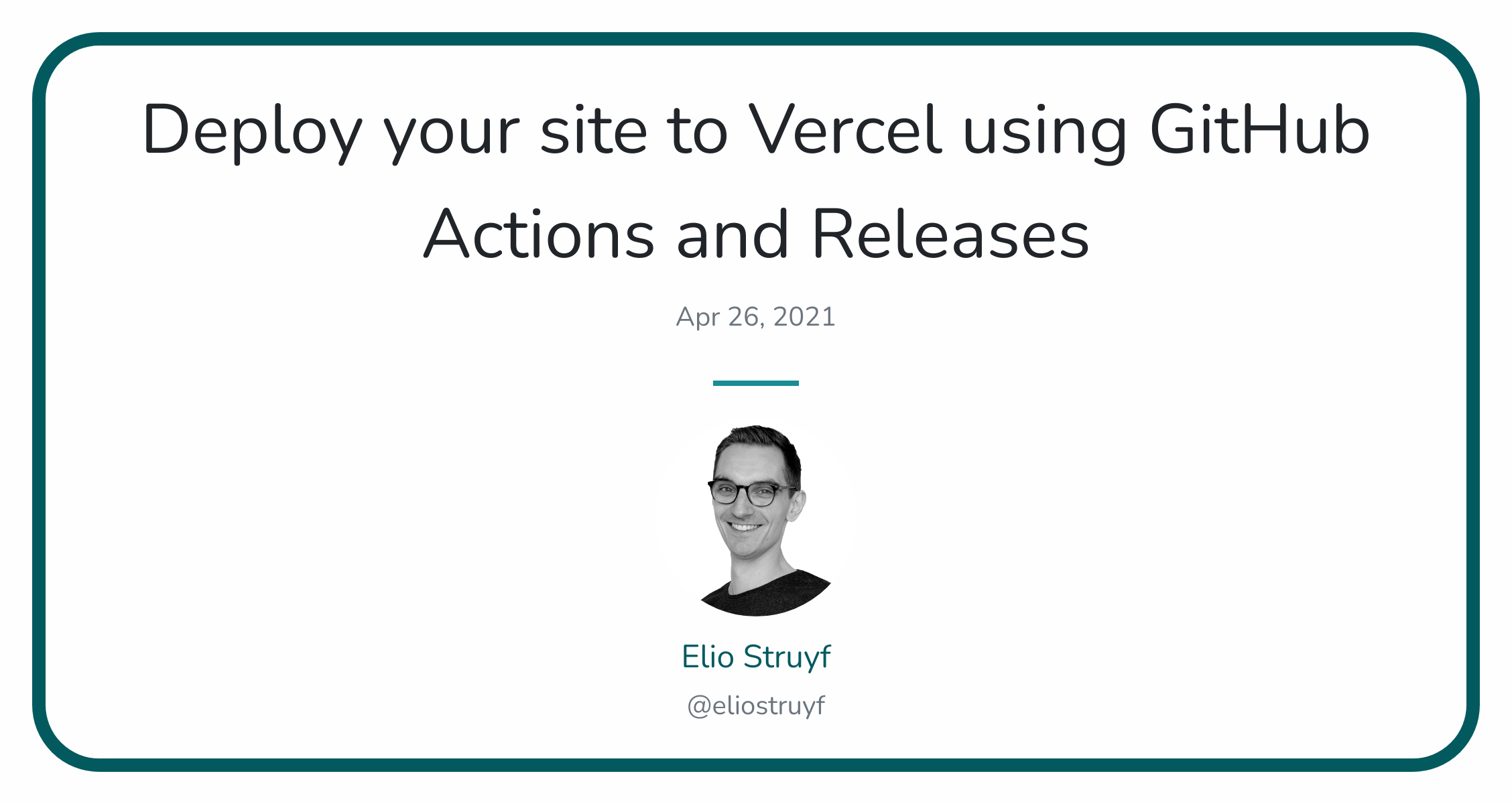 Deploy Your Site To Vercel Using GitHub Actions And Releases · Elio Struyf