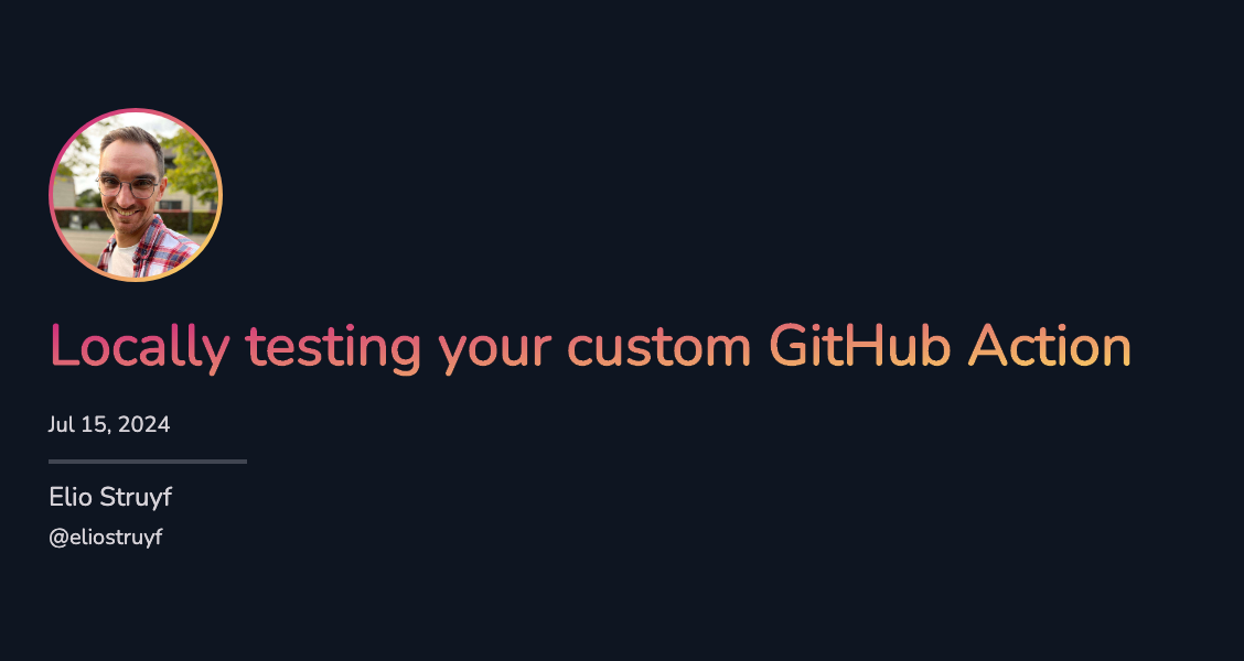 Locally running and testing your custom GitHub Action
